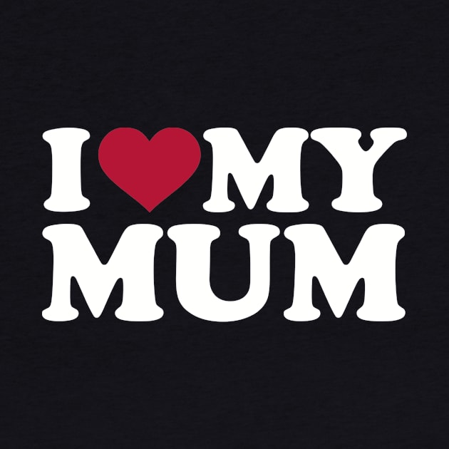 I love my Mum by Designzz